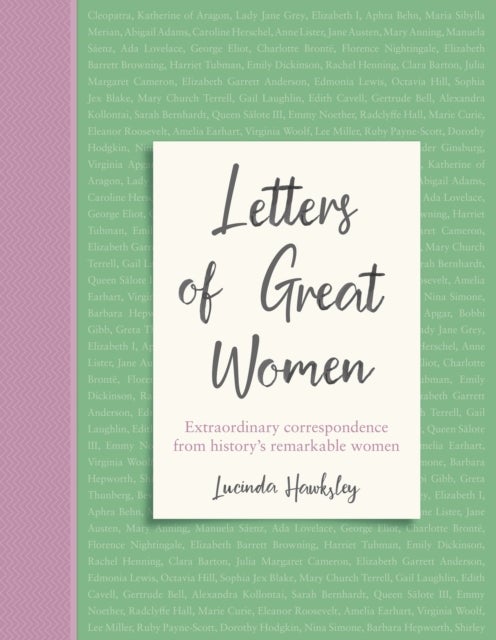 Letters of Great Women - Extraordinary correspondence from history's remarkable women