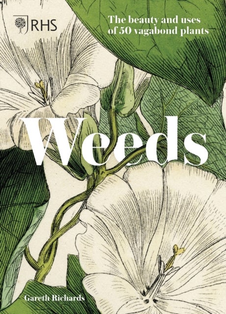 RHS Weeds - the beauty and uses of 50 vagabond plants