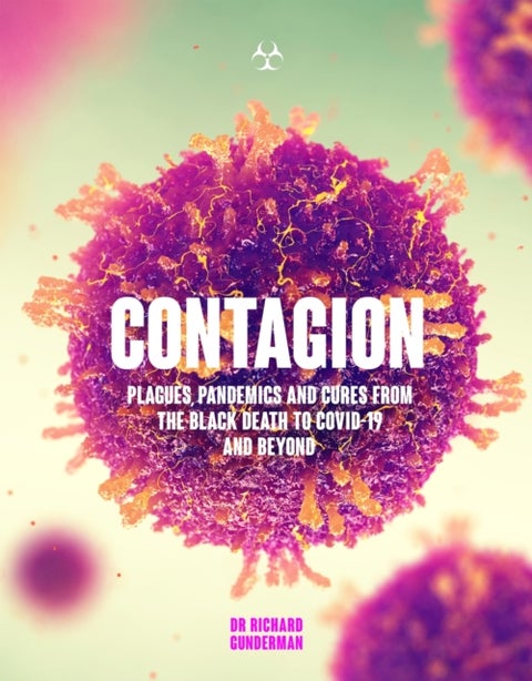 Contagion - Plagues, Pandemics and Cures from the Black Death to Covid-19 and Beyond