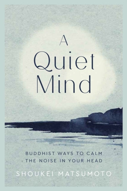 A Quiet Mind - Buddhist ways to calm the noise in your head