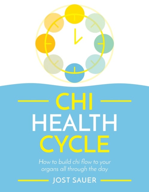 Chi Health Cycle - How to build chi flow to your organs all through the day