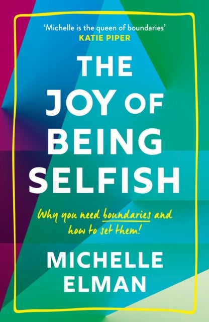 The Joy of Being Selfish - Why You Need Boundaries and How to Set Them