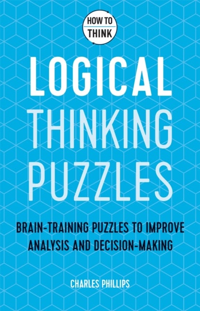 How to Think - Logical Thinking Puzzles - Brain-training puzzles to improve analysis and decision-making