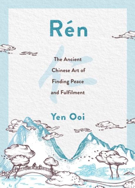 Ren - The Ancient Chinese Art of Finding Peace and Fulfilment