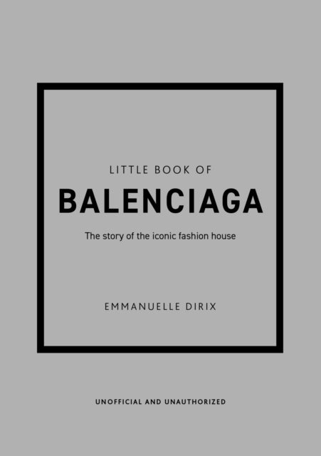 Little Book of Balenciaga - The Story of the Iconic Fashion House