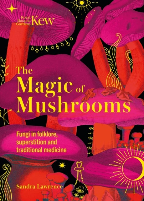 The Magic of Mushrooms - Fungi in folklore, superstition and traditional medicine