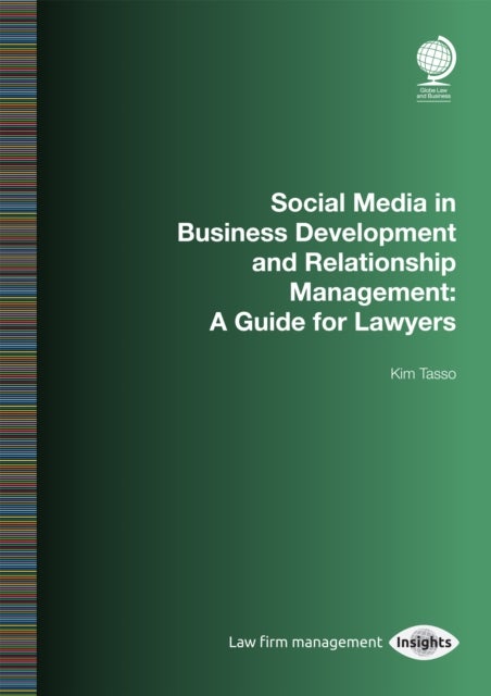 Social Media in Business Development and Relationship Management - A Guide for Lawyers
