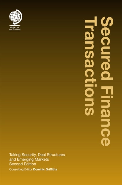Secured Finance Transactions - Taking Security, Deal Structures and Emerging Markets, Second Edition
