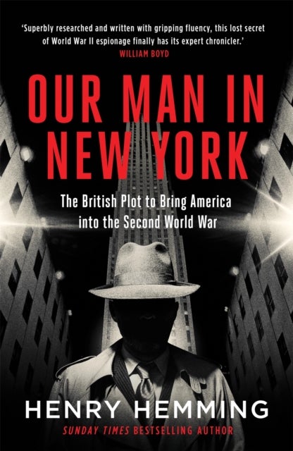 Our Man in New York - The British Plot to Bring America into the Second World War