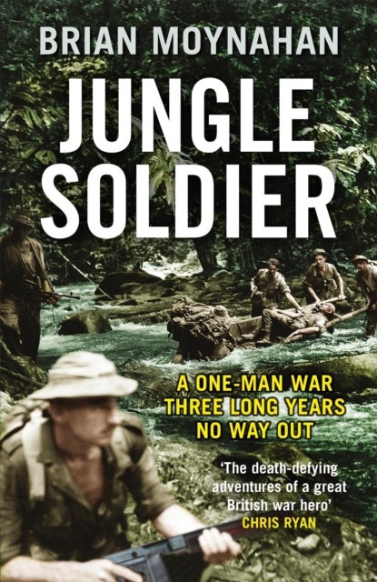 Jungle Soldier - A ONE-MAN WAR THREE LONG YEARS NO WAY OUT