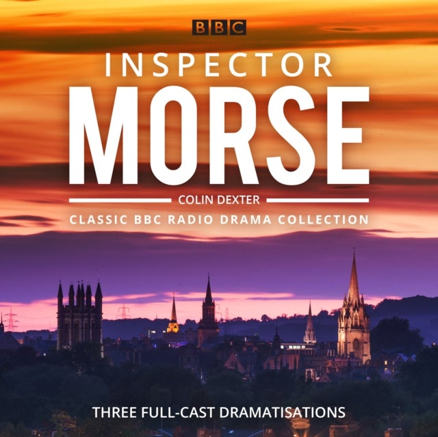 Inspector Morse: BBC Radio Drama Collection - Three classic full-cast dramatisations