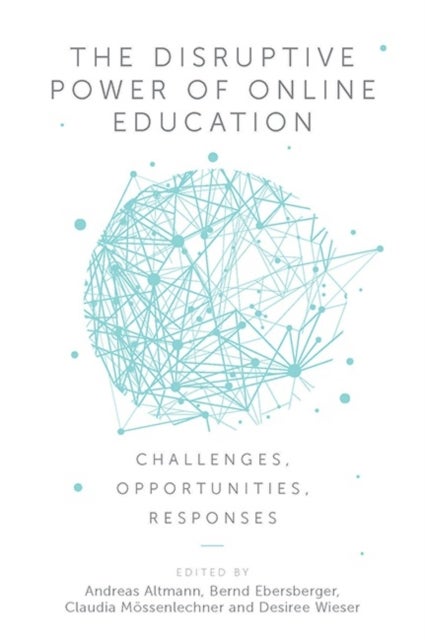 The Disruptive Power of Online Education - Challenges, Opportunities, Responses