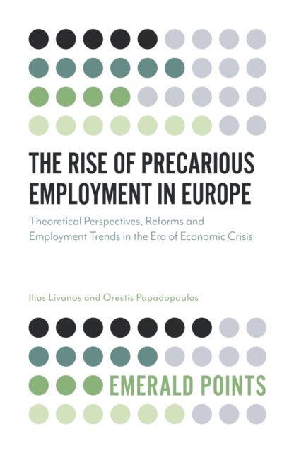 The Rise of Precarious Employment in Europe - Theoretical Perspectives, Reforms and Employment Trends in the Era of Economic Crisis