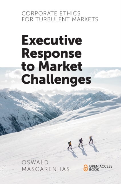 Corporate Ethics for Turbulent Markets - Executive Response to Market Challenges