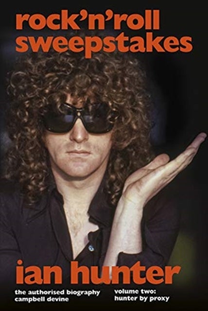 Rock 'n' Roll Sweepstakes - The Official Biography of Ian Hunter (Volume 2)