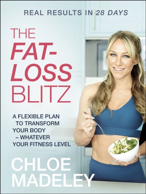 The Fat-loss Blitz - Flexible Diet and Exercise Plans to Transform Your Body – Whatever Your Fitness Level