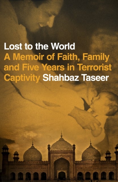 Lost to the World - A Memoir of Faith, Family and Five Years in Terrorist Captivity