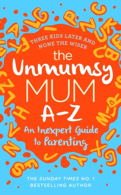 The Unmumsy Mum A-Z ¿ An Inexpert Guide to Parenting