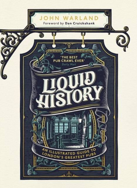 Liquid History - An Illustrated Guide to London’s Greatest Pubs: A Radio 4 Best Food and Drink Book of the Year