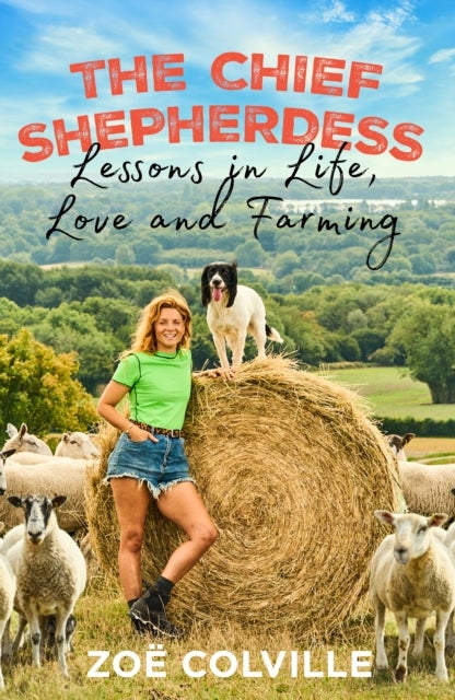 The Chief Shepherdess - Lessons in Life, Love and Farming