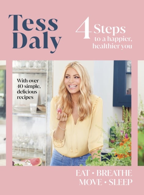 4 Steps - To a Happier, Healthier You. The inspirational food and fitness guide from Strictly Come Dancing’s Tess Daly
