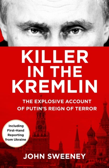 Killer in the Kremlin - The instant bestseller - a gripping and explosive account of Vladimir Putin's tyranny