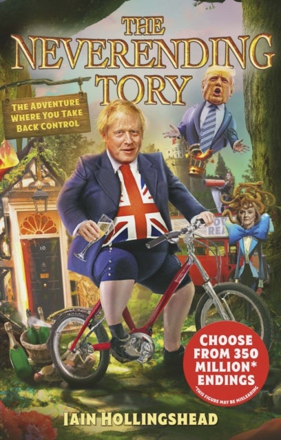 Boris Johnson: The Neverending Tory - The Adventure Where You Take Back Control