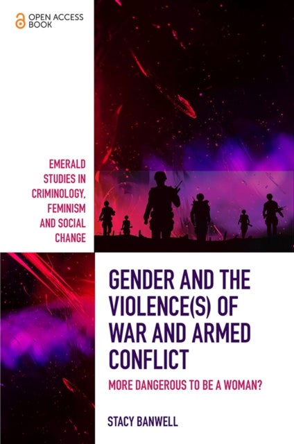 Gender and the Violence(s) of War and Armed Conflict - More Dangerous to be a Woman?