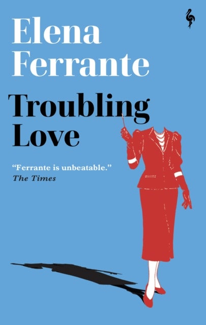 Troubling Love - The first novel by the author of My Brilliant Friend