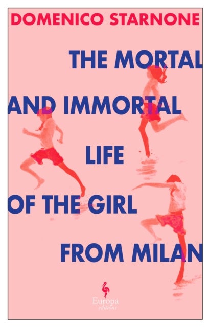 The Mortal and Immortal Life of the Girl from Milan - The new novel by acclaimed and bestselling Italian novelist