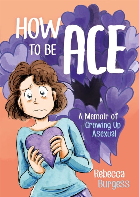 How to Be Ace - A Memoir of Growing Up Asexual