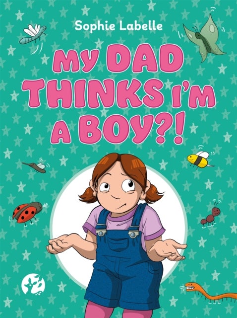 My Dad Thinks I'm a Boy?! - A Trans Positive Children's Book