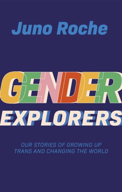 Gender Explorers - Our Stories of Growing Up Trans and Changing the World