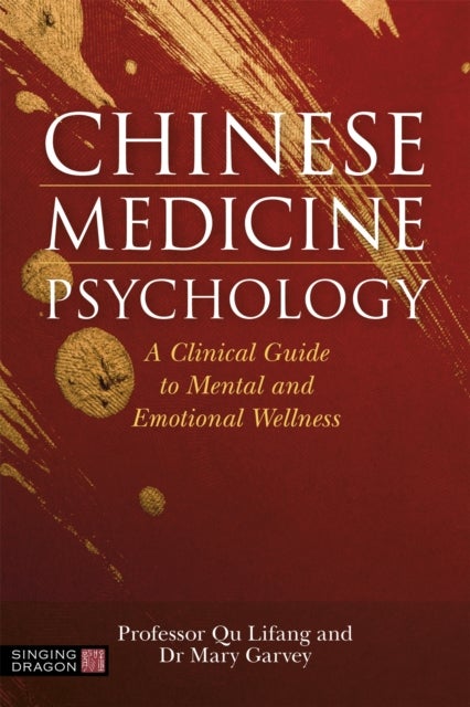 Chinese Medicine Psychology - A Clinical Guide to Mental and Emotional Wellness