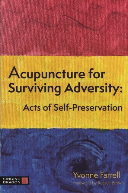 Acupuncture for Surviving Adversity - Acts of Self-Preservation