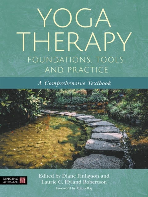 Yoga Therapy Foundations, Tools, and Practice - A Comprehensive Textbook