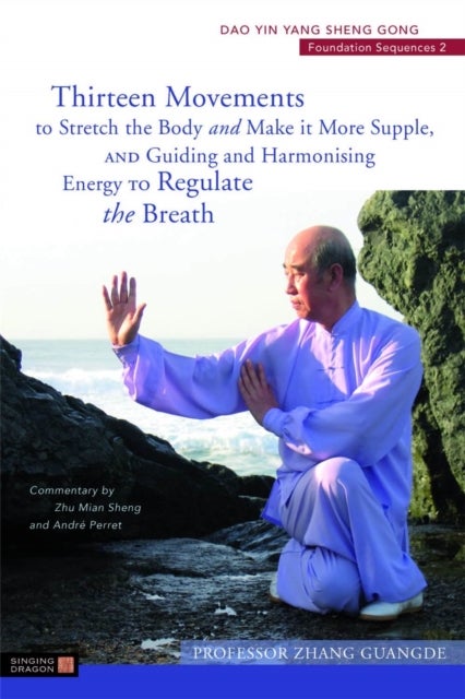 Thirteen Movements to Stretch the Body and Make it More Supple, and Guiding and Harmonising Energy to Regulate the Breath - Dao Yin Yang Sheng Gong Foundation Sequences 2