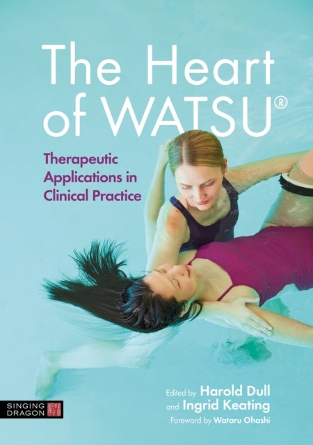The Heart of WATSU® - Therapeutic Applications in Clinical Practice