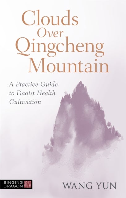Clouds Over Qingcheng Mountain - A Practice Guide to Daoist Health Cultivation