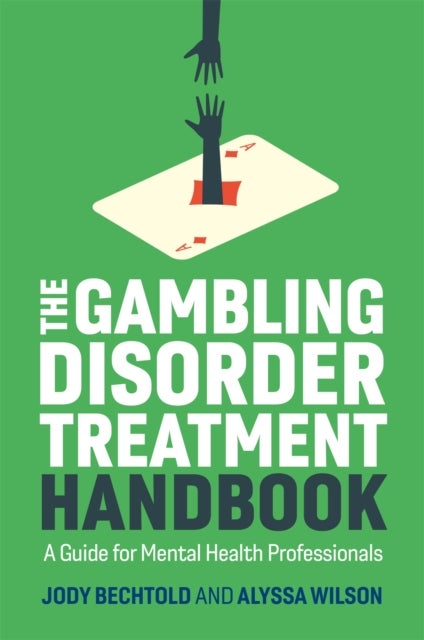 The Gambling Disorder Treatment Handbook - A Guide for Mental Health Professionals