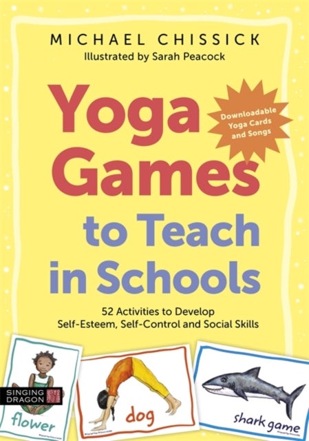Yoga Games to Teach in Schools - 52 Activities to Develop Self-Esteem, Self-Control and Social Skills