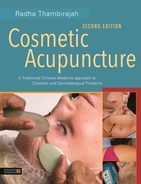 Cosmetic Acupuncture, Second Edition - A Traditional Chinese Medicine Approach to Cosmetic and Dermatological Problems