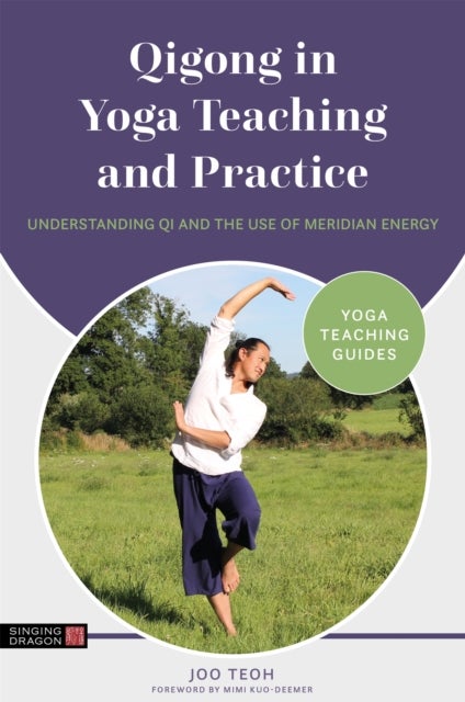Qigong in Yoga Teaching and Practice - Understanding Qi and the Use of Meridian Energy