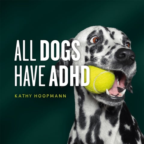 All Dogs Have ADHD - An affirming introduction to ADHD