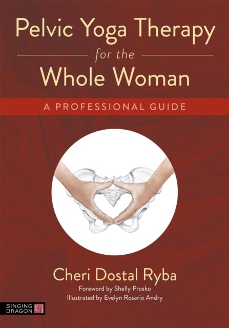 Pelvic Yoga Therapy for the Whole Woman - A Professional Guide