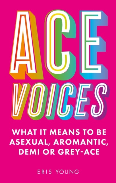 Ace Voices - What it Means to Be Asexual, Aromantic, Demi or Grey-Ace