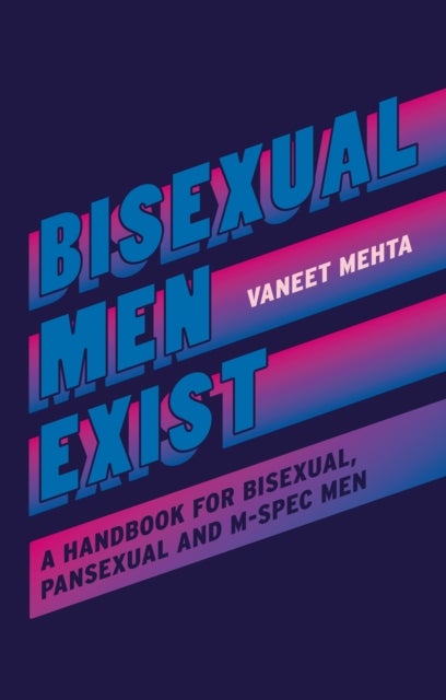Bisexual Men Exist - A Handbook for Bisexual, Pansexual and M-Spec Men