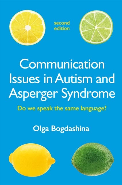 Communication Issues in Autism and Asperger Syndrome, Second Edition - Do we speak the same language?