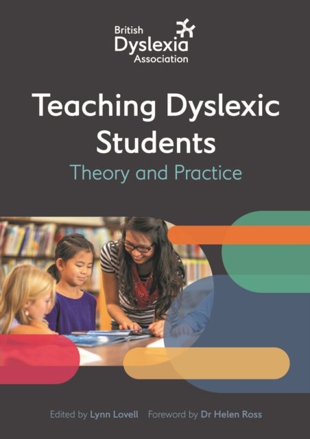 The British Dyslexia Association - Teaching Dyslexic Students - Theory and Practice
