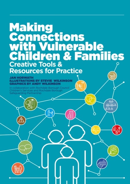 Making Connections with Vulnerable Children and Families - Creative Tools and Resources for Practice (with downloads)